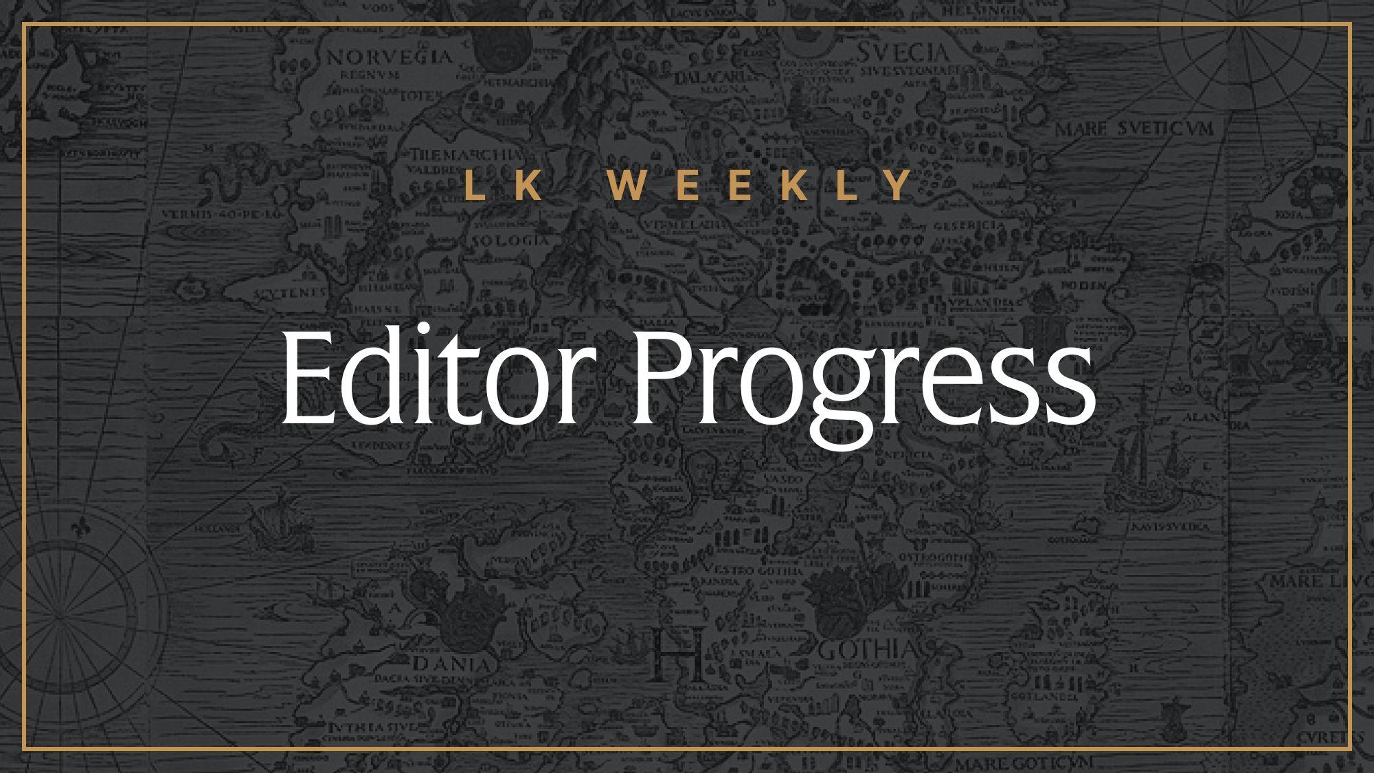 LK Weekly: Editor Progress